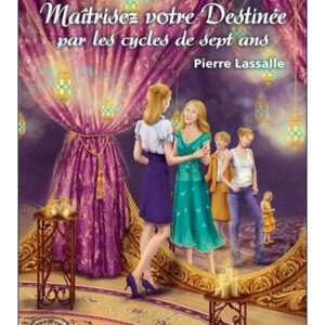 Maîtrisez votre Destinée par les cycles de sept ans