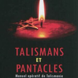 Talismans et Pentacles – Manuel opératif de Talismanie