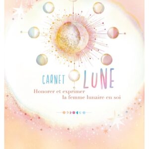 Carnet lune - Honorer et exprimer la femme lunaire en soi