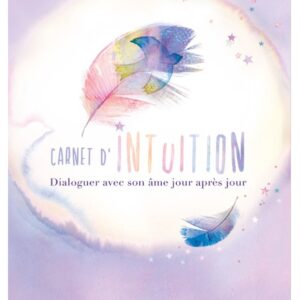 Carnet d'intuition - Dialoguer avec son âme jour après jour