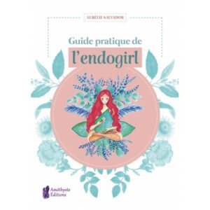 Guide Pratique De L’Endogirl
