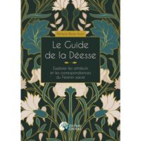 Le Guide De La Déesse: Explorer Les Attributs Et Les Correspondances Du Féminin Sacré