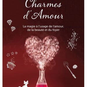 Charmes d’amour – La magie à l’usage de l’amour, de la beauté